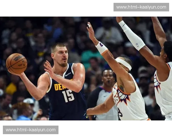 掘金约基奇组织核心依旧,但替补深度下滑影响季后赛控场延续性 掘金约基奇组织核心依旧,但替补深度下滑影响季后赛控场延续性